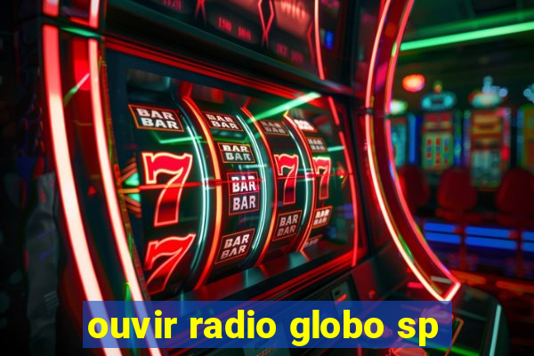 ouvir radio globo sp